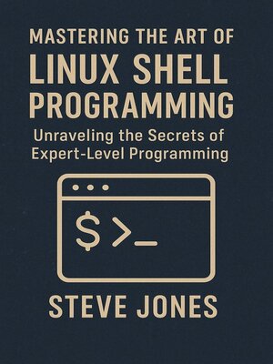 cover image of Mastering the Art of Linux Shell Programming
